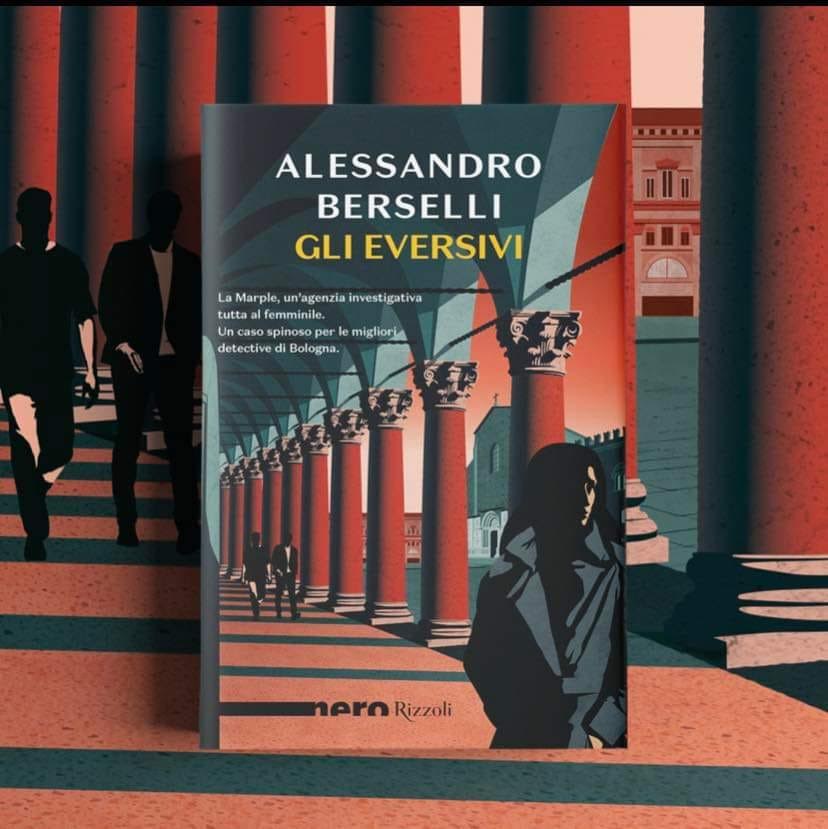 ALESSANDRO BERSELLI E IL SUO LIBRO “GLI EVERSIVI” FIRMATO NERO RIZZOLI - Il  Popolano